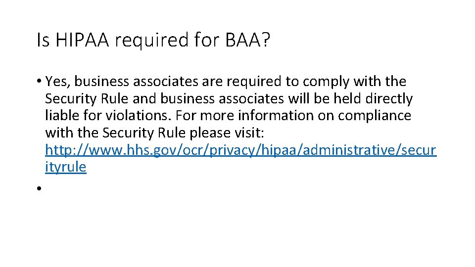 Is HIPAA required for BAA? • Yes, business associates are required to comply with