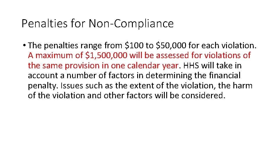 Penalties for Non-Compliance • The penalties range from $100 to $50, 000 for each