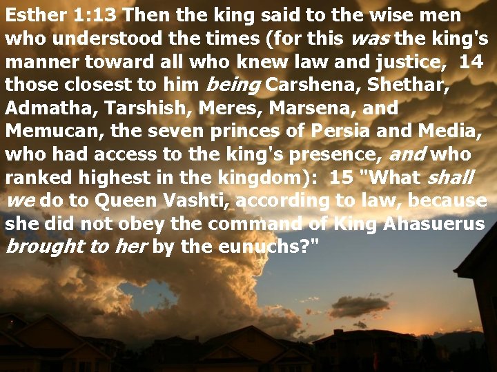 Esther 1: 13 Then the king said to the wise men who understood the