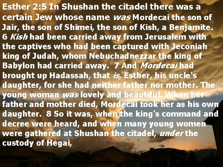 Esther 2: 5 In Shushan the citadel there was a certain Jew whose name