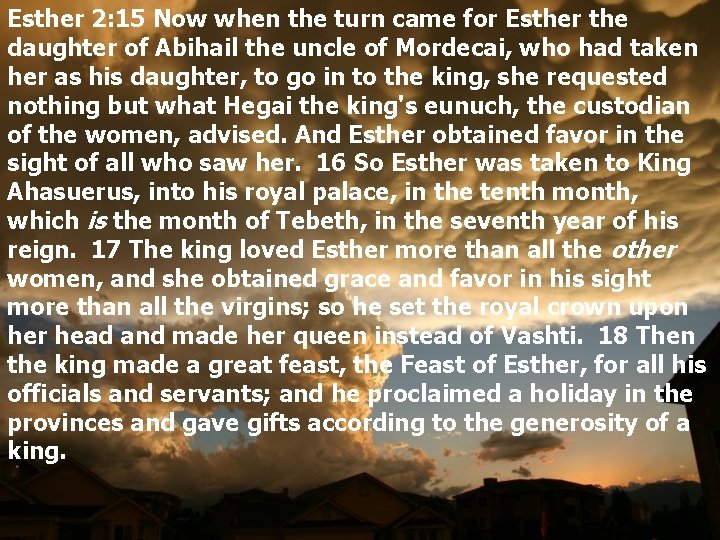 Esther 2: 15 Now when the turn came for Esther the daughter of Abihail