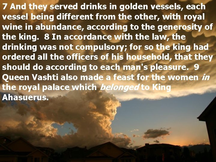 7 And they served drinks in golden vessels, each vessel being different from the