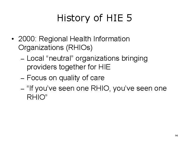 History of HIE 5 • 2000: Regional Health Information Organizations (RHIOs) – Local “neutral”