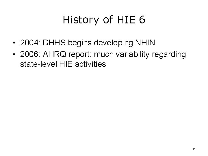 History of HIE 6 • 2004: DHHS begins developing NHIN • 2006: AHRQ report: