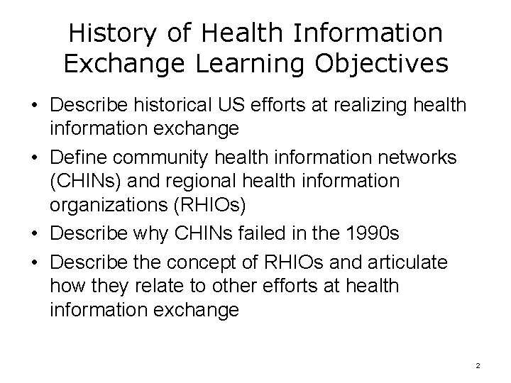 History of Health Information Exchange Learning Objectives • Describe historical US efforts at realizing
