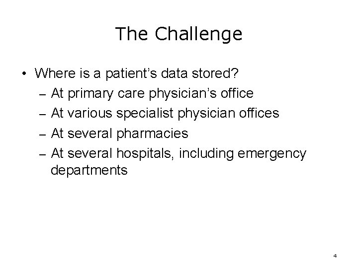The Challenge • Where is a patient’s data stored? – At primary care physician’s