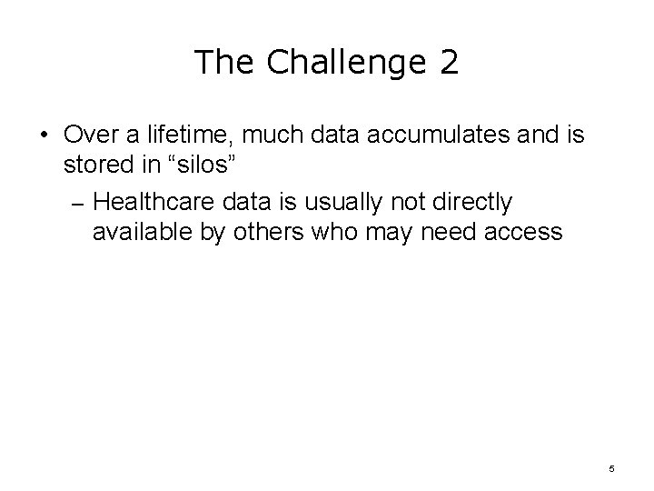 The Challenge 2 • Over a lifetime, much data accumulates and is stored in