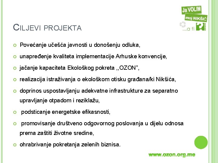 CILJEVI PROJEKTA Povećanje učešća javnosti u donošenju odluka, unapređenje kvaliteta implementacije Arhuske konvencije, jačanje