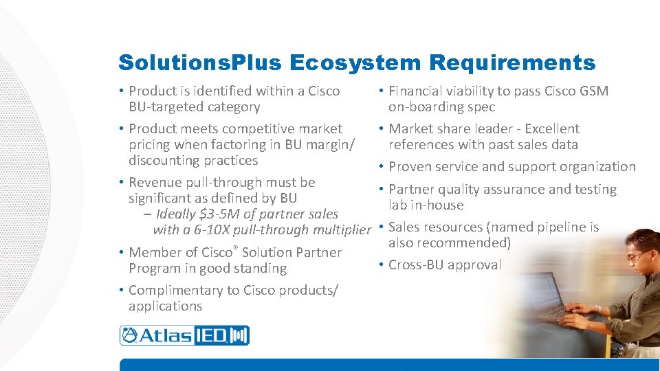 Solutions. Plus Ecosystem Requirements • Product is identified within a Cisco BU-targeted category • Solutions. Plus Ecosystem Requirements • Product is identified within a Cisco BU-targeted category •