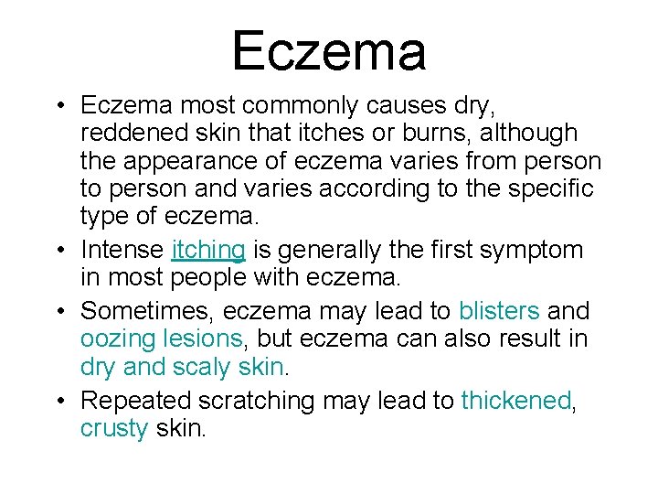 Eczema • Eczema most commonly causes dry, reddened skin that itches or burns, although