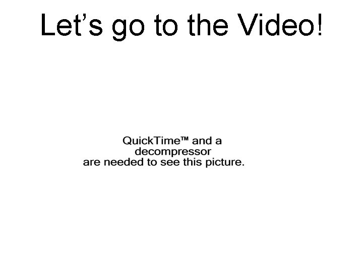 Let’s go to the Video! 