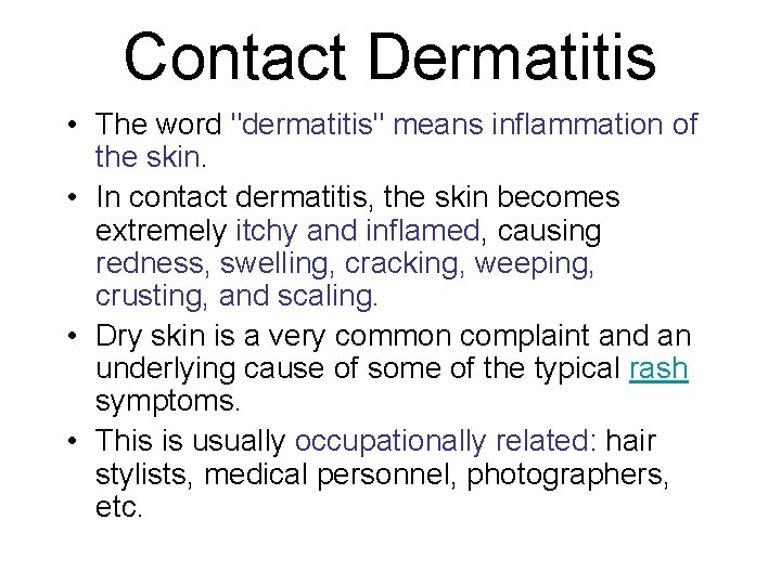 Contact Dermatitis • The word "dermatitis" means inflammation of the skin. • In contact