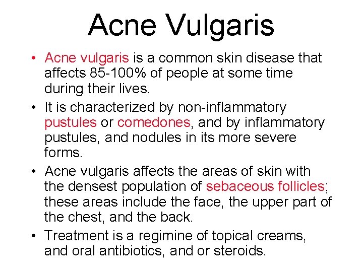 Acne Vulgaris • Acne vulgaris is a common skin disease that affects 85 -100%