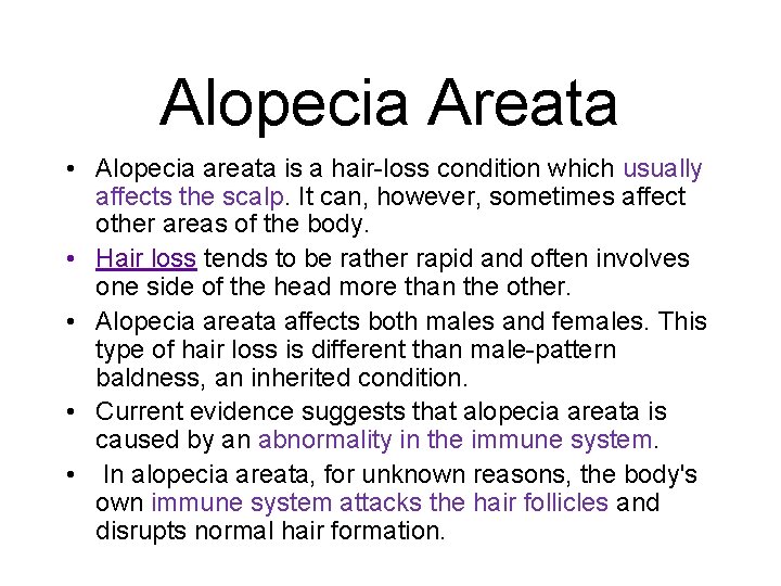 Alopecia Areata • Alopecia areata is a hair-loss condition which usually affects the scalp.