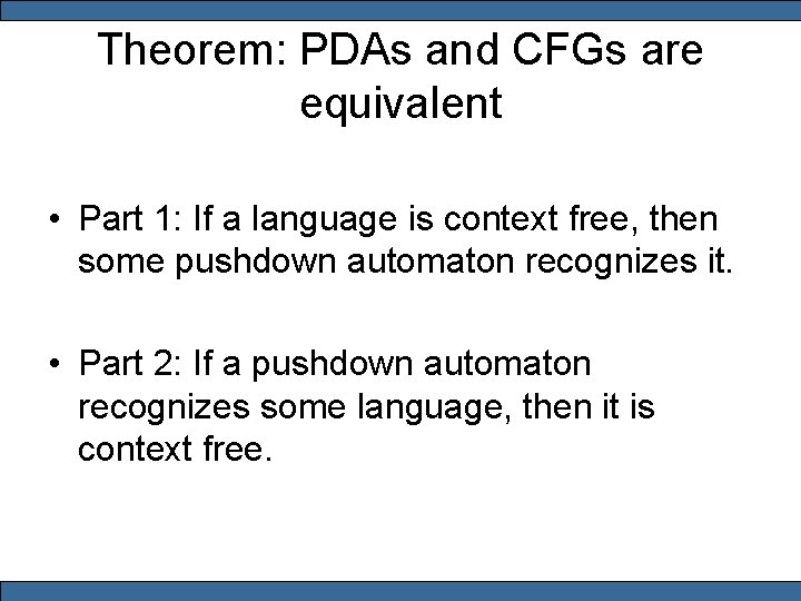 Theorem: PDAs and CFGs are equivalent • Part 1: If a language is context