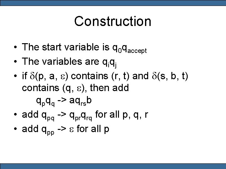 Construction • The start variable is q 0 qaccept • The variables are qiqj