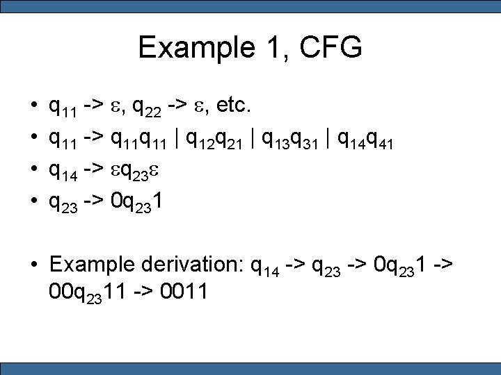 Example 1, CFG • • q 11 -> e, q 22 -> e, etc.