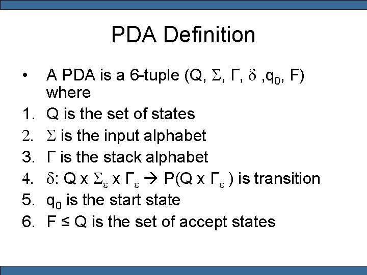 PDA Definition • 1. 2. 3. 4. 5. 6. A PDA is a 6