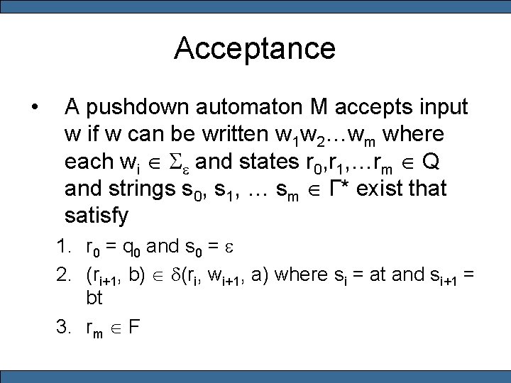 Acceptance • A pushdown automaton M accepts input w if w can be written