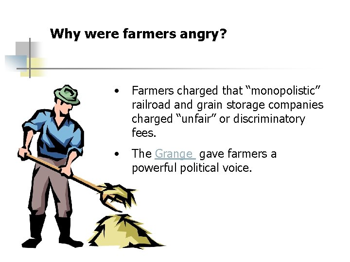 Why were farmers angry? • Farmers charged that “monopolistic” railroad and grain storage companies