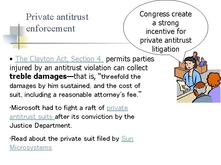 Congress create a strong incentive for private antitrust litigation • The Clayton Act, Section