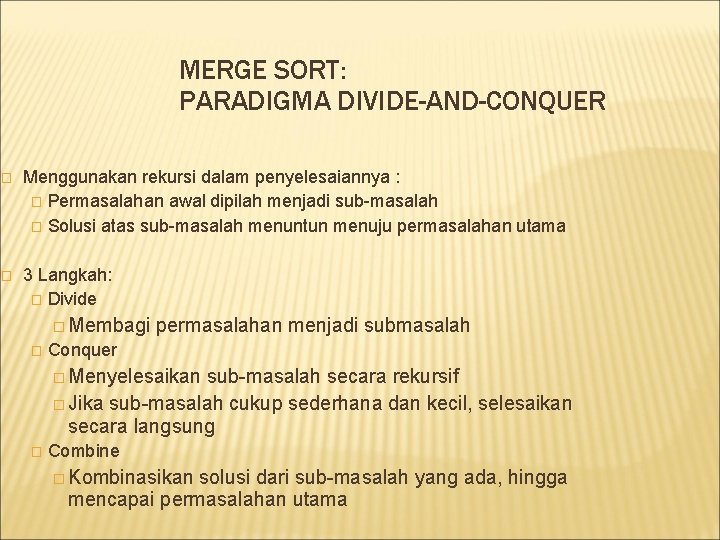 MERGE SORT: PARADIGMA DIVIDE-AND-CONQUER � Menggunakan rekursi dalam penyelesaiannya : � Permasalahan awal dipilah