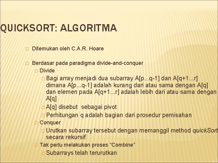 QUICKSORT: ALGORITMA � Ditemukan oleh C. A. R. Hoare � Berdasar pada paradigma divide-and-conquer