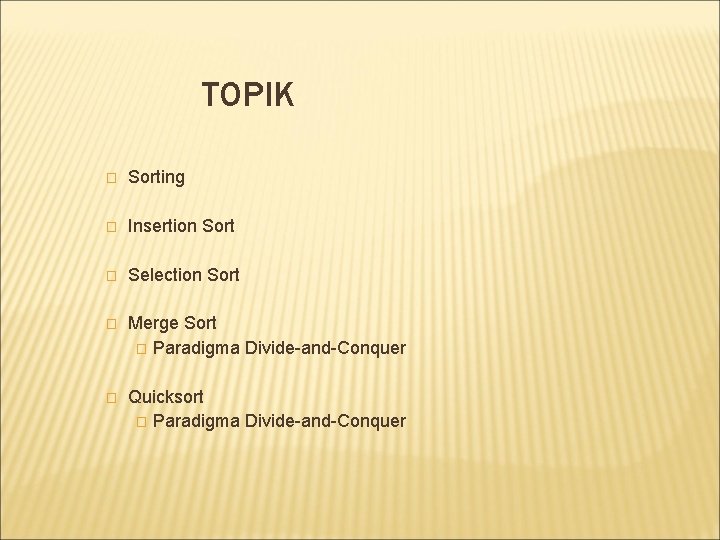 TOPIK � Sorting � Insertion Sort � Selection Sort � Merge Sort � Paradigma