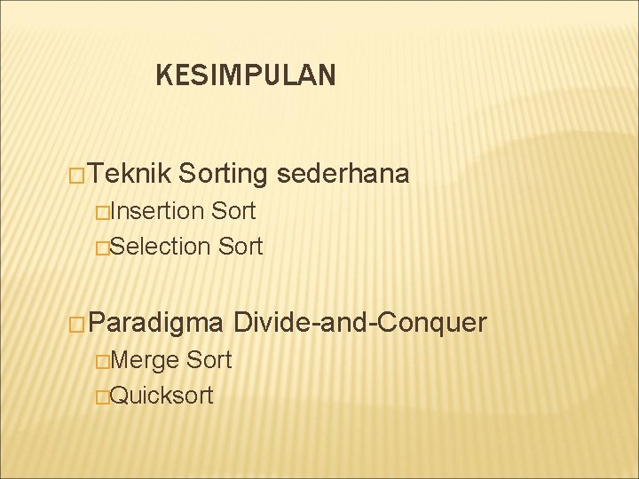 KESIMPULAN �Teknik Sorting sederhana �Insertion Sort �Selection Sort �Paradigma �Merge Sort �Quicksort Divide-and-Conquer 