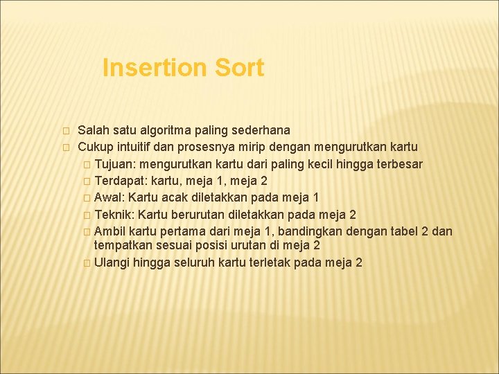 Insertion Sort � � Salah satu algoritma paling sederhana Cukup intuitif dan prosesnya mirip