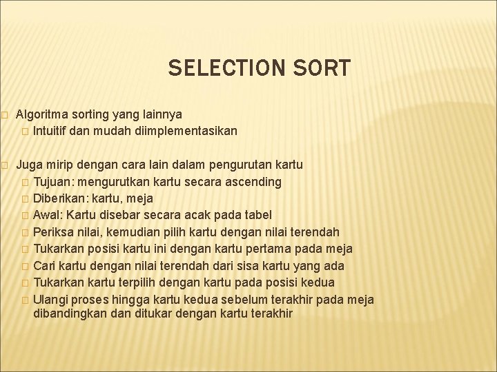 SELECTION SORT � Algoritma sorting yang lainnya � Intuitif dan mudah diimplementasikan � Juga