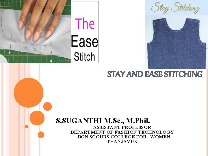 STAY AND EASE STITCHING S. SUGANTHI M. Sc. , M. Phil. ASSISTANT PROFESSOR DEPARTMENT