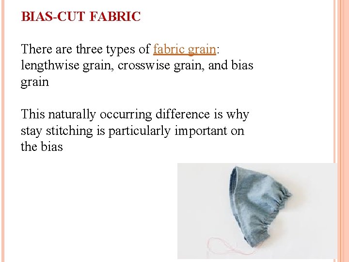 BIAS-CUT FABRIC There are three types of fabric grain: lengthwise grain, crosswise grain, and