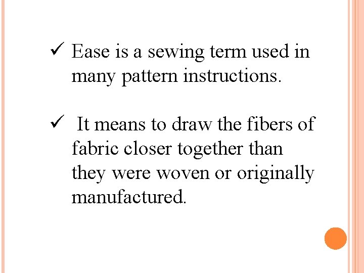 ü Ease is a sewing term used in many pattern instructions. ü It means