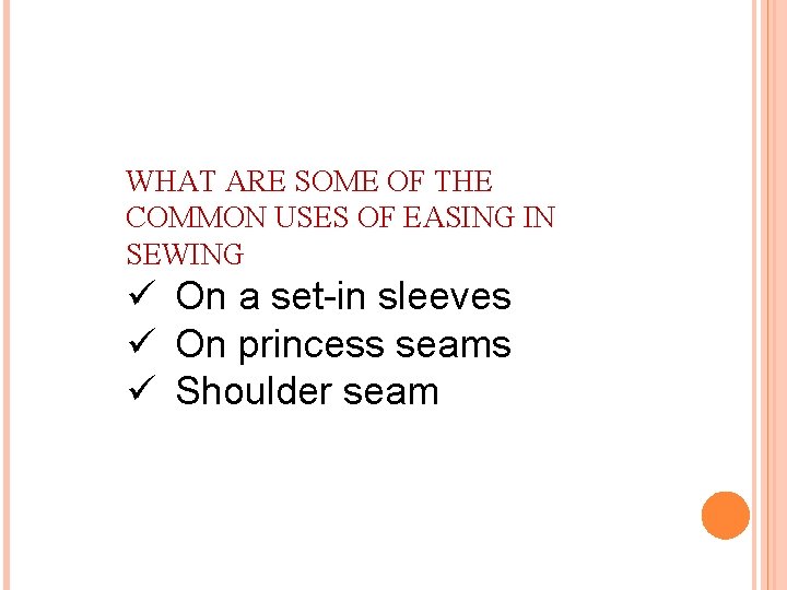 WHAT ARE SOME OF THE COMMON USES OF EASING IN SEWING ü On a