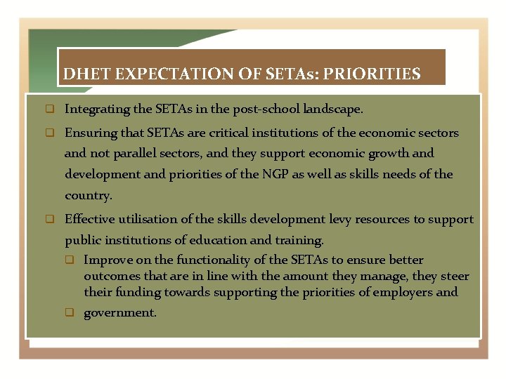DHET EXPECTATION OF SETAs: PRIORITIES Integrating the SETAs in the post-school landscape. Ensuring that