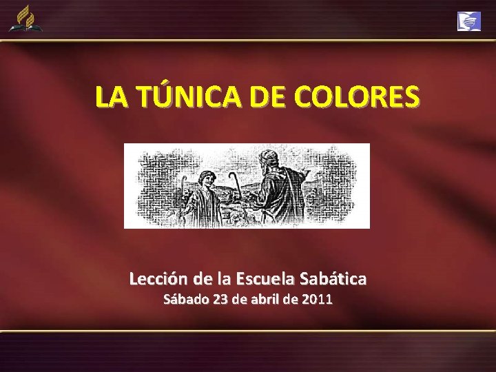 LA TÚNICA DE COLORES Lección de la Escuela Sabática Sábado 23 de abril de