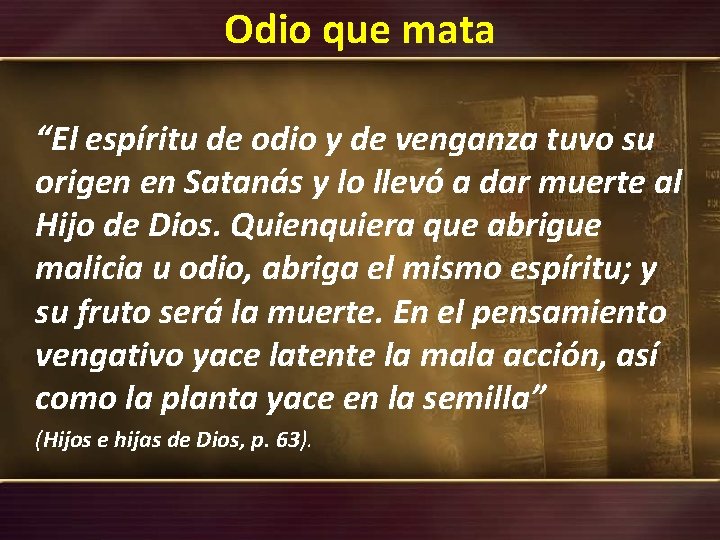 Odio que mata “El espíritu de odio y de venganza tuvo su origen en