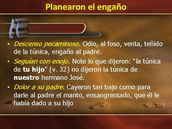 Planearon el engaño • Descenso pecaminoso. Odio, al foso, venta, teñido de la túnica,