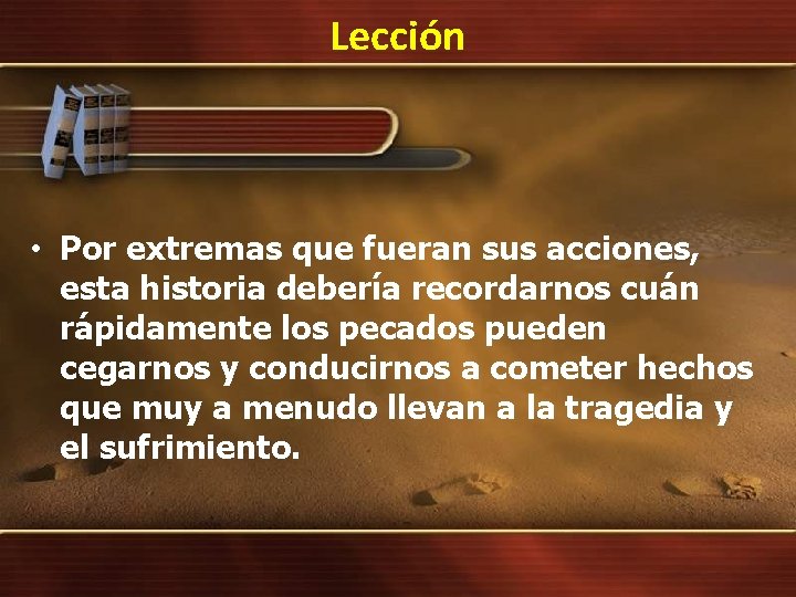 Lección • Por extremas que fueran sus acciones, esta historia debería recordarnos cuán rápidamente