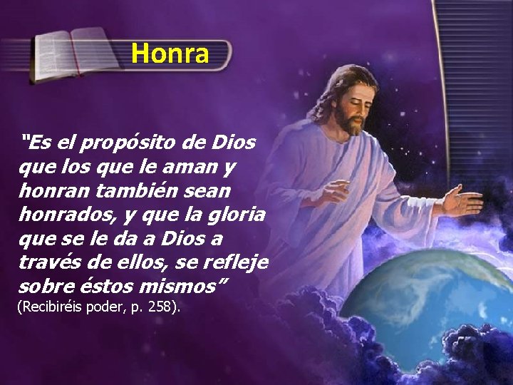 Honra “Es el propósito de Dios que le aman y honran también sean honrados,