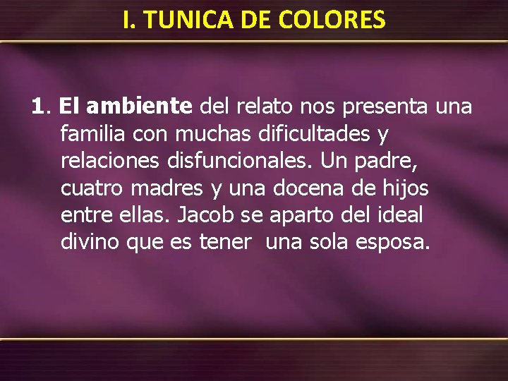 I. TUNICA DE COLORES 1. El ambiente del relato nos presenta una familia con