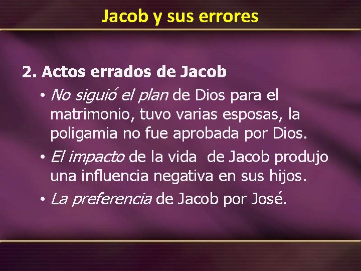 Jacob y sus errores 2. Actos errados de Jacob • No siguió el plan