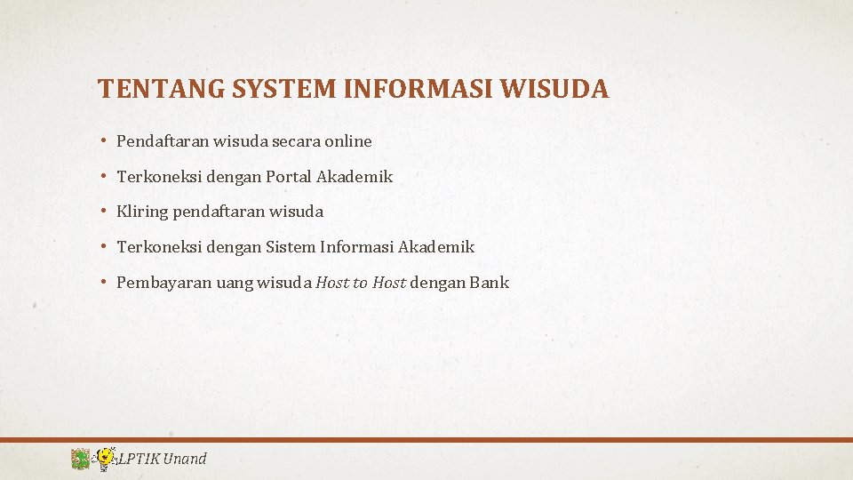 TENTANG SYSTEM INFORMASI WISUDA • Pendaftaran wisuda secara online • Terkoneksi dengan Portal Akademik