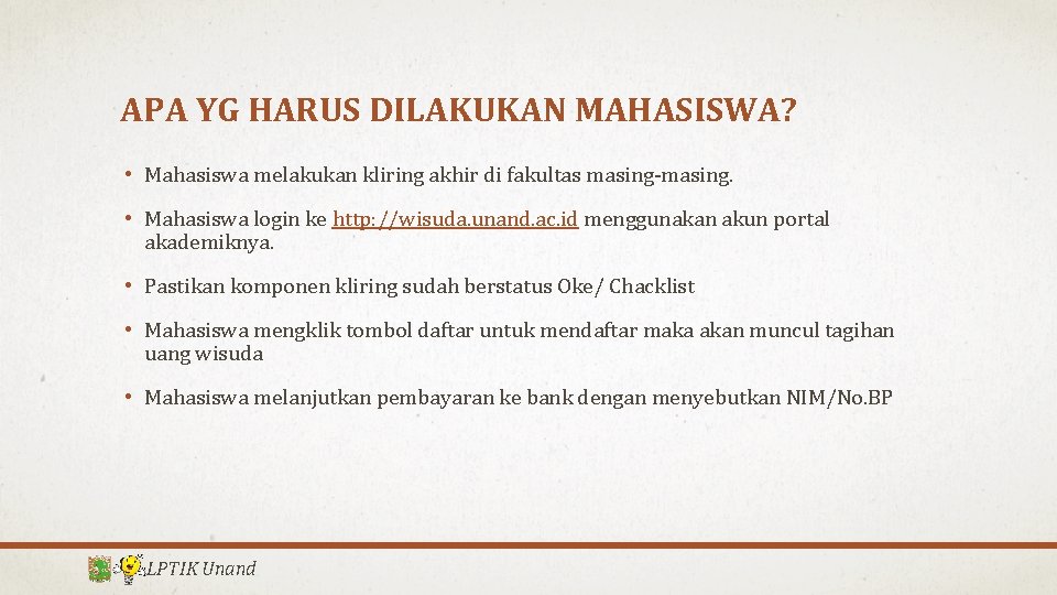 APA YG HARUS DILAKUKAN MAHASISWA? • Mahasiswa melakukan kliring akhir di fakultas masing-masing. •