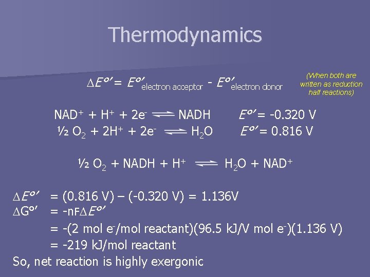 Thermodynamics E°’ = E°’electron acceptor - E°’electron donor NAD+ + H+ + 2 e½