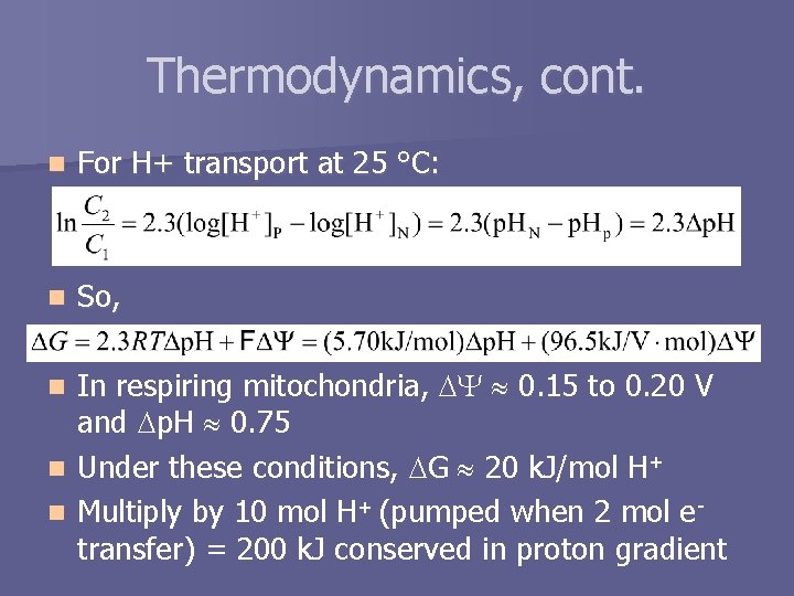 Thermodynamics, cont. n For H+ transport at 25 °C: n So, In respiring mitochondria,