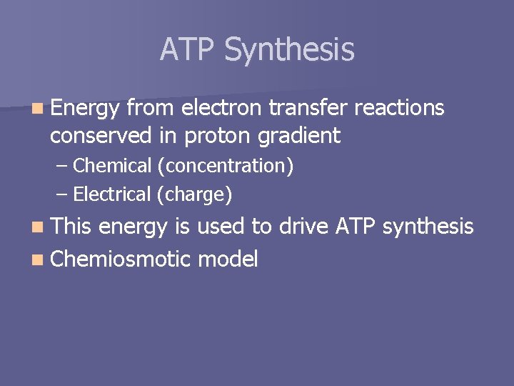 ATP Synthesis n Energy from electron transfer reactions conserved in proton gradient – Chemical