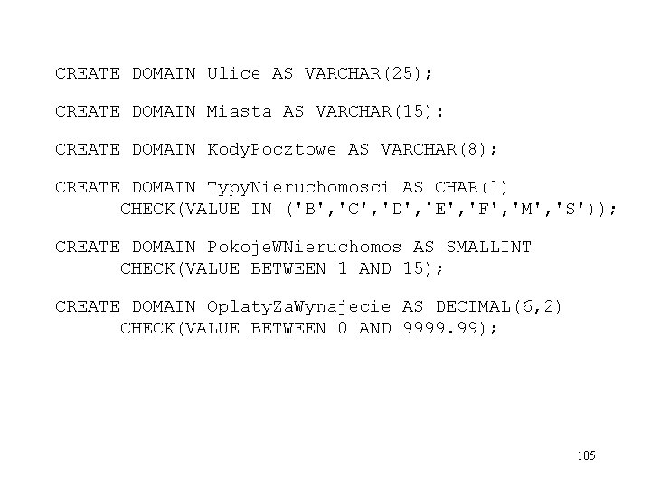 CREATE DOMAIN Ulice AS VARCHAR(25); CREATE DOMAIN Miasta AS VARCHAR(15): CREATE DOMAIN Kody. Pocztowe