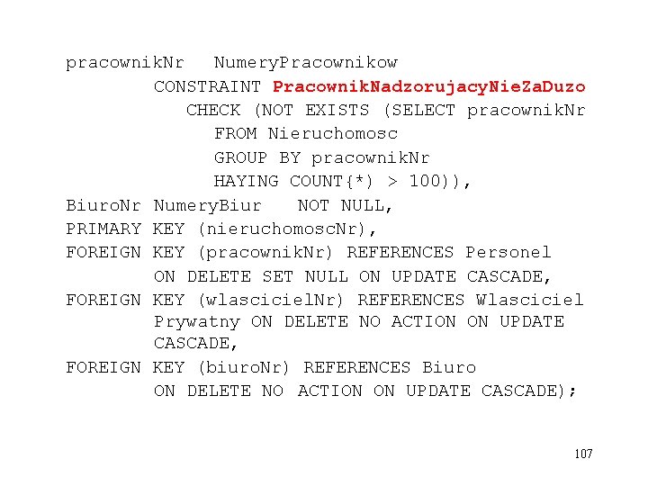 pracownik. Nr Numery. Pracownikow CONSTRAINT Pracownik. Nadzorujacy. Nie. Za. Duzo CHECK (NOT EXISTS (SELECT